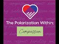 10-13-2024 Compassion:  The  Polarization  Within