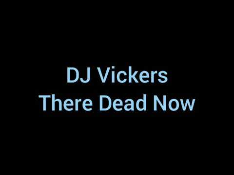 DJ Vickers-There Dead Now