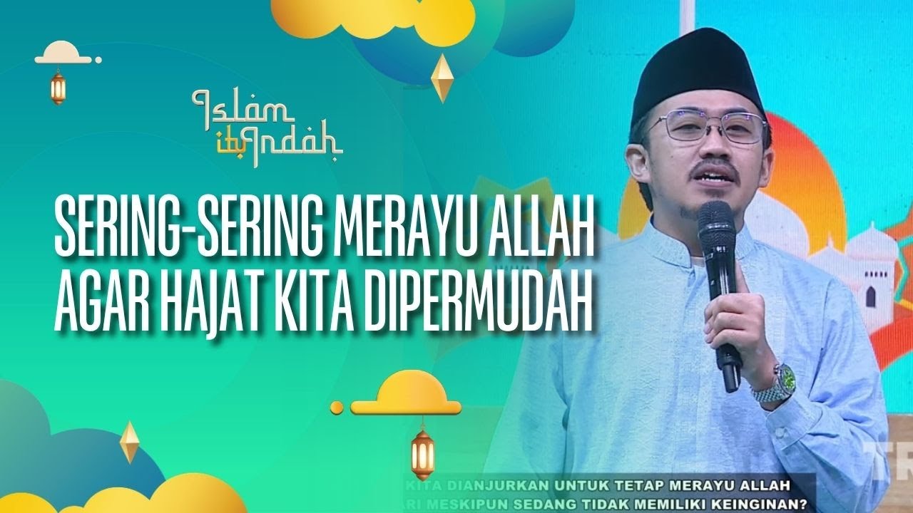 Sering-Sering Merayu Allah Agar Hajat Kita Dipermudah - ISLAM ITU INDAH (02/08/26) P1