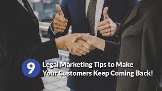 9 Legal Marketing Tips to Make Your Customers Keep Coming Back!