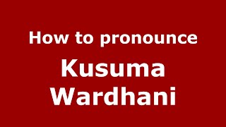 How to pronounce Kusuma Wardhani