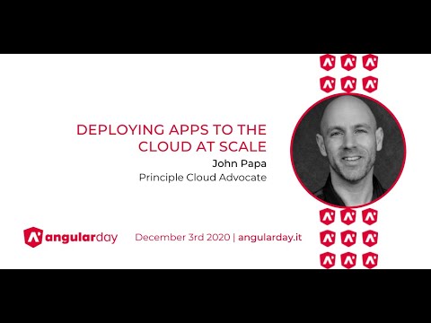 Deploying Apps to the Cloud At Scale - John Papa - angularday 2020