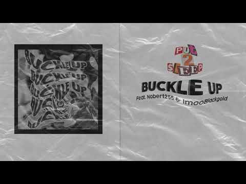 Put2sleep - Buckle Up (feat. Nobert 255 & Imoo Blackgold)