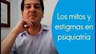 Los Mitos y Estigmas en Psiquiatría. Dr. Guillermo Mendoza Vélez