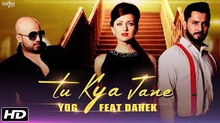 Tu Kya Jaane (Full Video) - Yog Feat Dahekk | Latest Romantic Songs | Love Songs