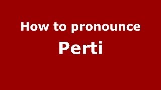How to pronounce Perti
