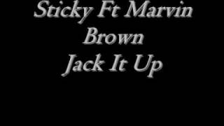 Sticky Ft Marvin Brown Jack It Up