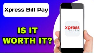 XPRESS BILL PAY APP REVIEW - IS IT WORTH IT (EXPLAINED)