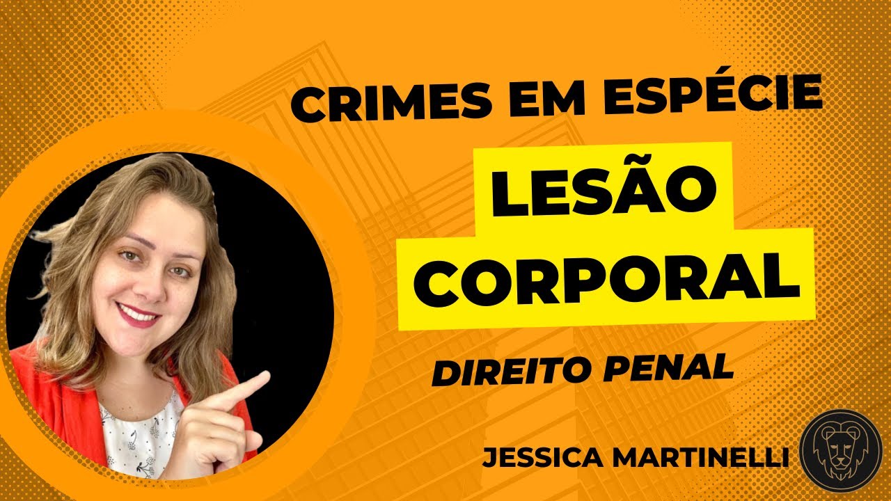 Crimes em espécie: Lesão Corporal (Art. 129 do CP) - Parte 01