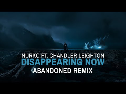 Nurko Feat. Chandler Leighton - Disappearing Now (Abandoned Remix) [Lyrics Video]