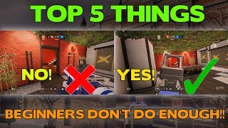 Rainbow Six Siege Tips || Top 5 Things Beginners Don&#39;t Do Enough!