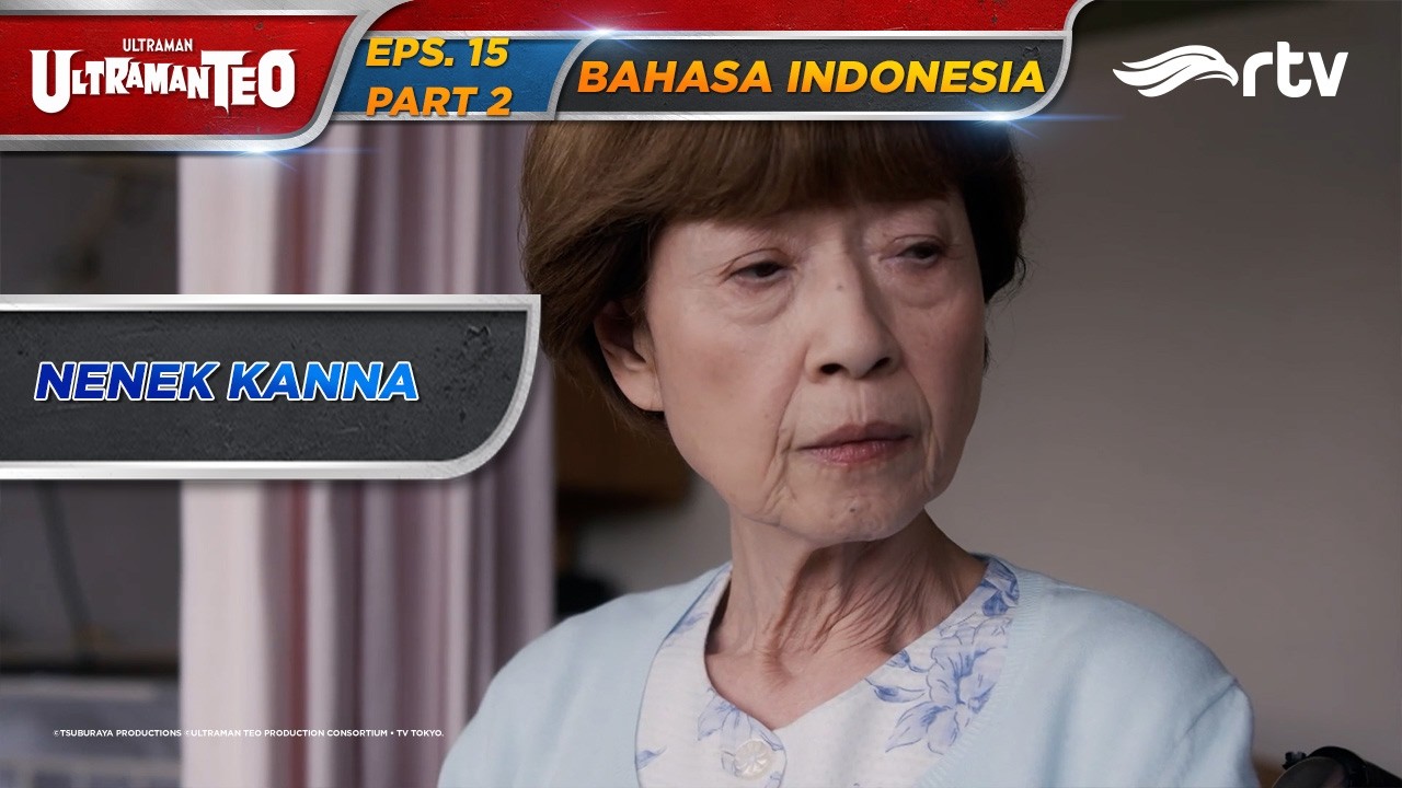 ULTRAMAN TEO RTV | Kondisi Nenek Kanna | EPISODE 15 PART 2