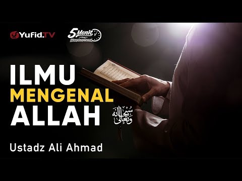 Ilmu Mengenal Allah - Ustadz Ali Ahmad - 5 Menit yang Menginspirasi
