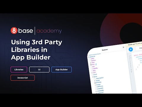 8base Academy - The App Builder - Using 3rd Party Libraries