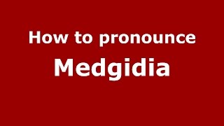 How to pronounce Medgidia