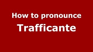 How to pronounce Trafficante
