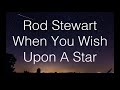 Rod Stewart   When You Wish Upon A Star   +   lyrics