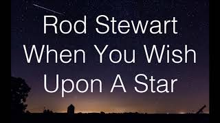 Rod Stewart   When You Wish Upon A Star   +   lyrics