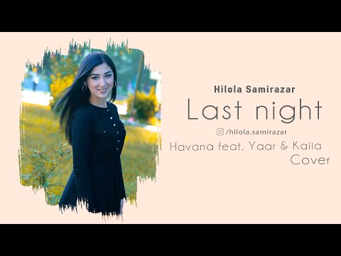 Hilola Samirazar - Last night (cover) Havana feat. Yaar & Kaiia