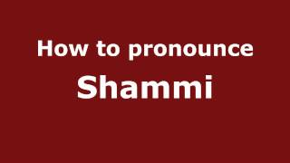 How to pronounce Shammi