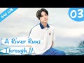 [Eng Sub] A River Runs Through It 03 (Richards Wang, Hu Yixuan) | 上游