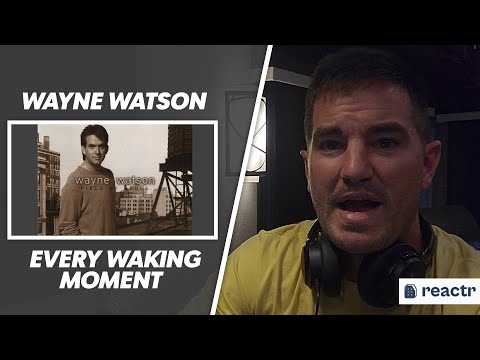 First Time Hearing Wayne Watson - Every Waking Moment
