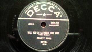 Ernest Tubb  Will You Be Satisfied That Way