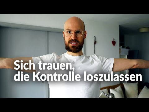Wie du dich traust, die Kontrolle loszulassen und wahrlich zu fühlen.