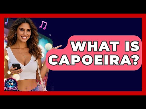 What Is Capoeira? - We Go To Festivals