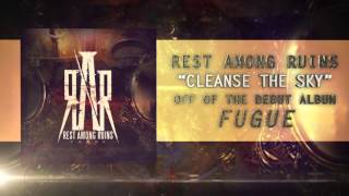 Rest Among Ruins - Cleanse The Sky