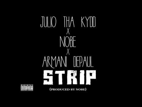 *EXCLUSIVE!* JULIO THA KYDD FT. NOBE & ARMANI DEPAUL-STRIP [2011]