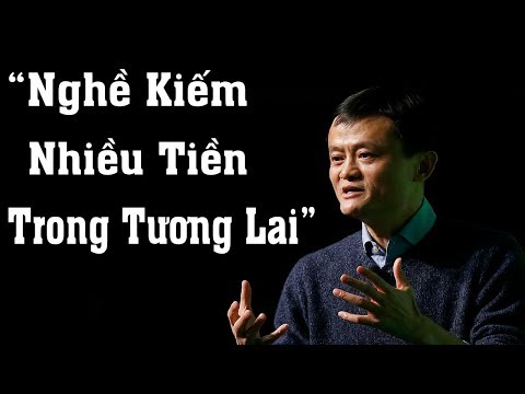 Jack Ma gợi ý : Nghề sẽ kiếm nhiều tiền trong tương lai