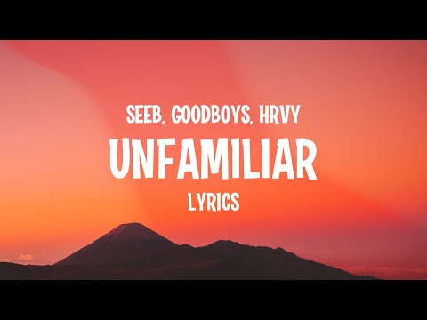 Seeb, Goodboys & HRVY - Unfamiliar (Lyrics)