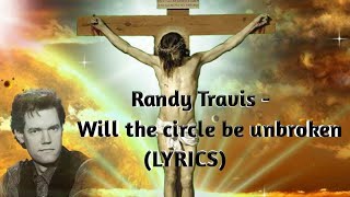 Randy Travis - Will the circle be unbroken (LYRICS)