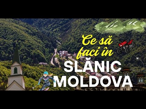 Ce sa faci în Slanic Moldova