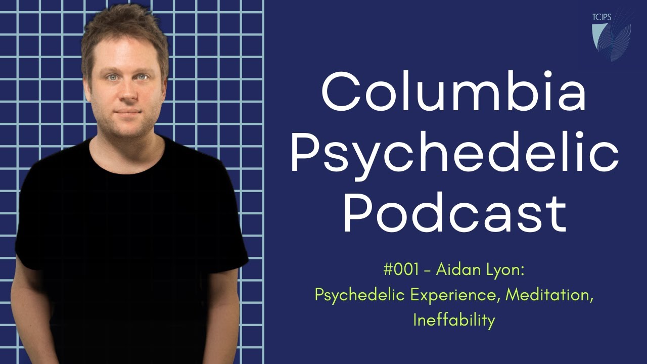 Aidan Lyon: Psychedelic Experience, Meditation, Ineffability | Columbia Psychedelic Podcast #001
