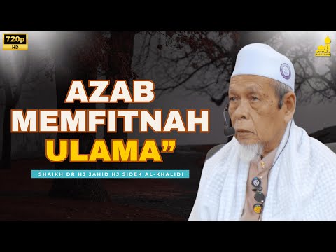 Azab Memfitnah Ulamak - Shaikh Dr Hj Jahid Hj Sidek Al-Khalidi