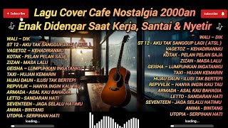 Download lagu Lagu Cover Cafe Nostalgia 2000an | Enak Didengar Saat Kerja, Santai & Nyetir mp3