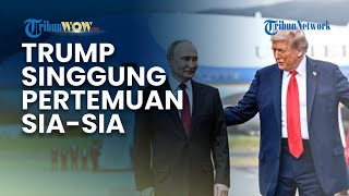 Trump Singgung soal Pertemuan Sia-sia seusai Batal Bertemu Putin: Rusia Menginginkan Terlalu Banyak