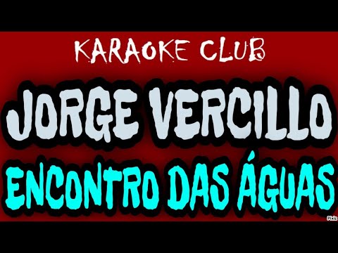JORGE VERCILLO - ENCONTRO DAS ÁGUAS ( KARAOKÊ )