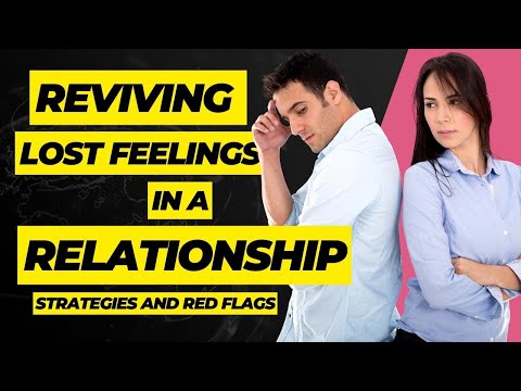 Reviving Lost Feelings in a Relationship: Strategies and Red Flags