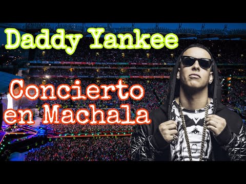 Daddy Yankee | Concierto Machala | 2018
