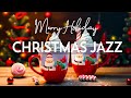 Relaxing Jazz Instrumental Christmas Music 🎄 Sweet Jazz Coffee & Christmas Bossa Nova for Good Mood