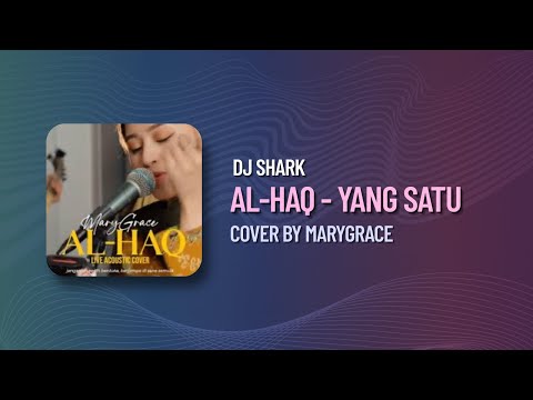 AL-HAQ - YANG SATU BY MARYGRACE (DJ SHARK)