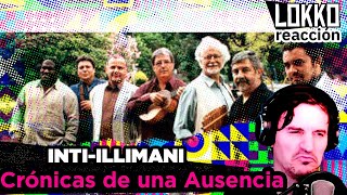 Reacción a Inti Illimani - Crónicas de una Ausencia | Análisis de Lokko!