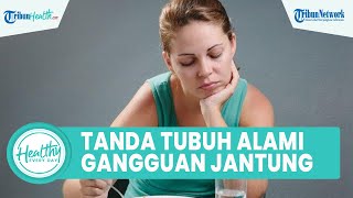 Kenali Tanda Tubuh Alami Gangguan Kesehatan Jantung: Hilangnya Nafsu Makan & Kaki Bengkak