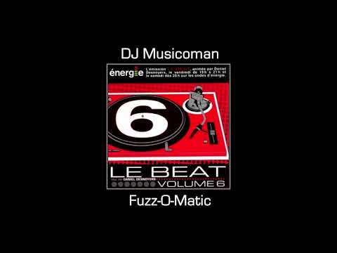 Fuzz-O-Matic - DJ Musicoman - Le Beat vol. 6 Daniel Desnoyers 2004