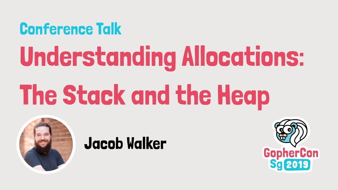 Understanding Allocations: the Stack and the Heap - GopherCon SG 2019