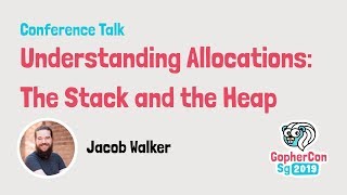 Understanding Allocations: the Stack and the Heap - GopherCon SG 2019