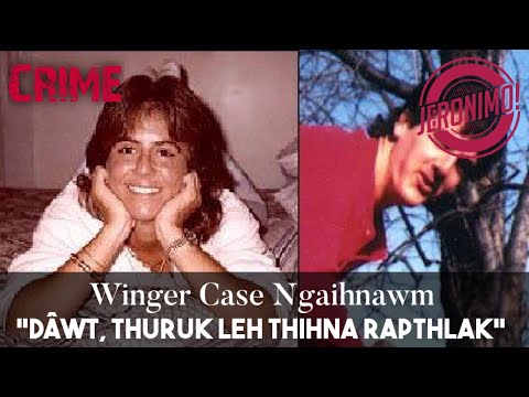 Crime- |Dáwt, Thurûk leh Thihna Rapthlâk!| Winger Case ngaihnawm